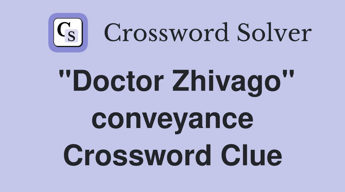 "Doctor Zhivago" conveyance Crossword Clue