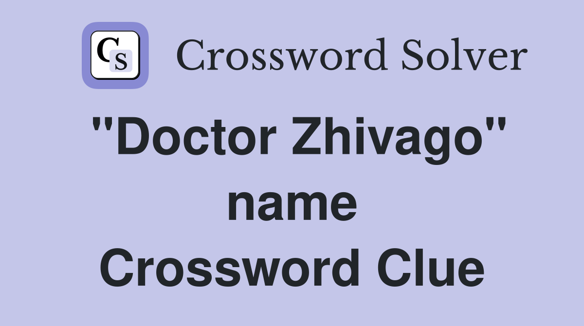 "Doctor Zhivago" name Crossword Clue