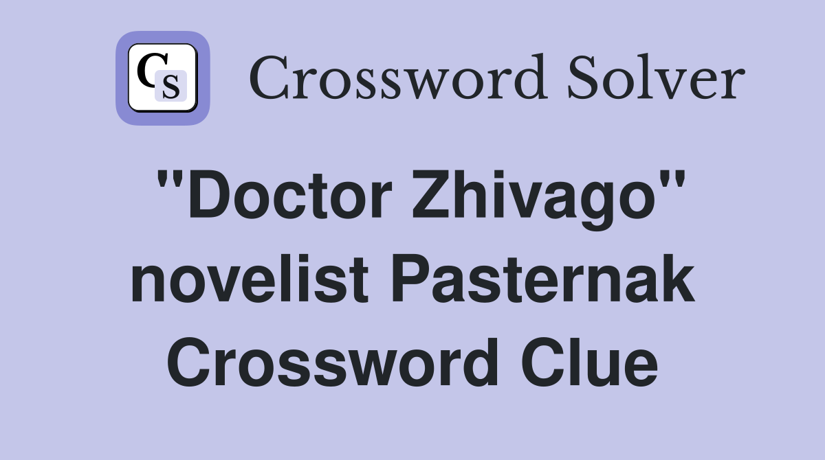 "Doctor Zhivago" novelist Pasternak Crossword Clue