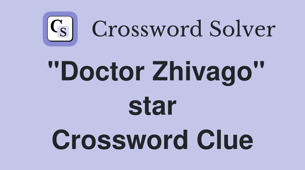 "Doctor Zhivago" star Crossword Clue