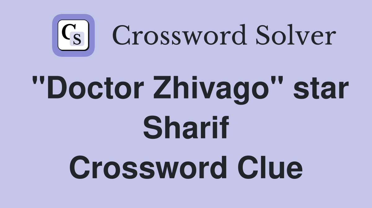 "Doctor Zhivago" star Sharif Crossword Clue