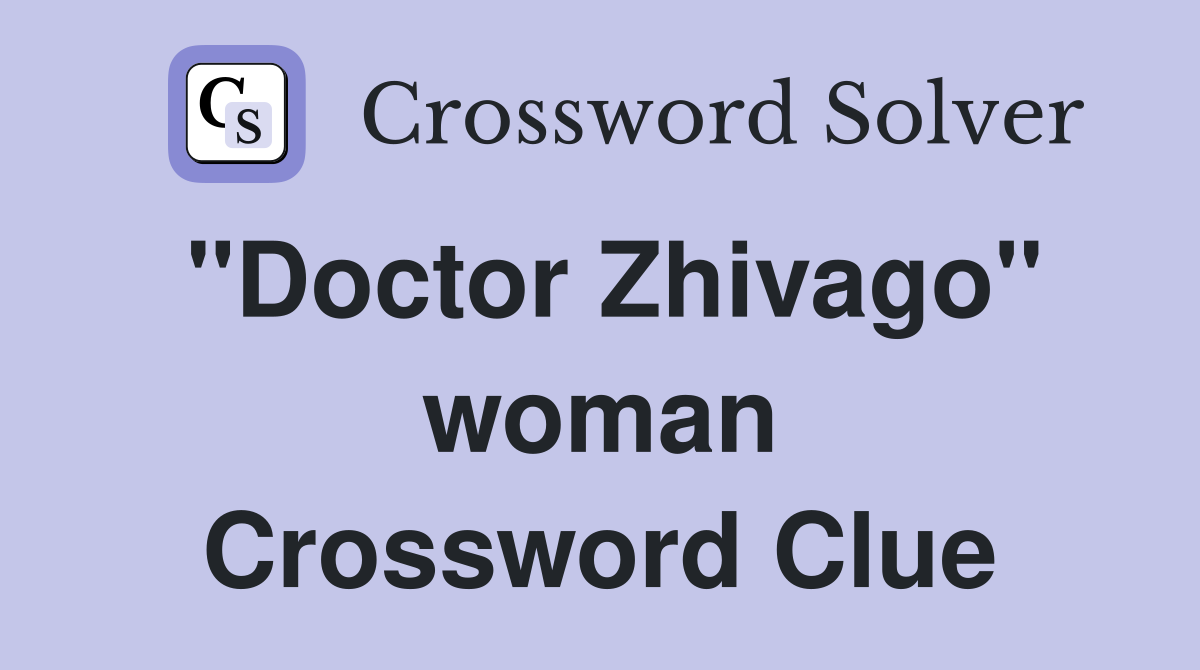 "Doctor Zhivago" woman Crossword Clue