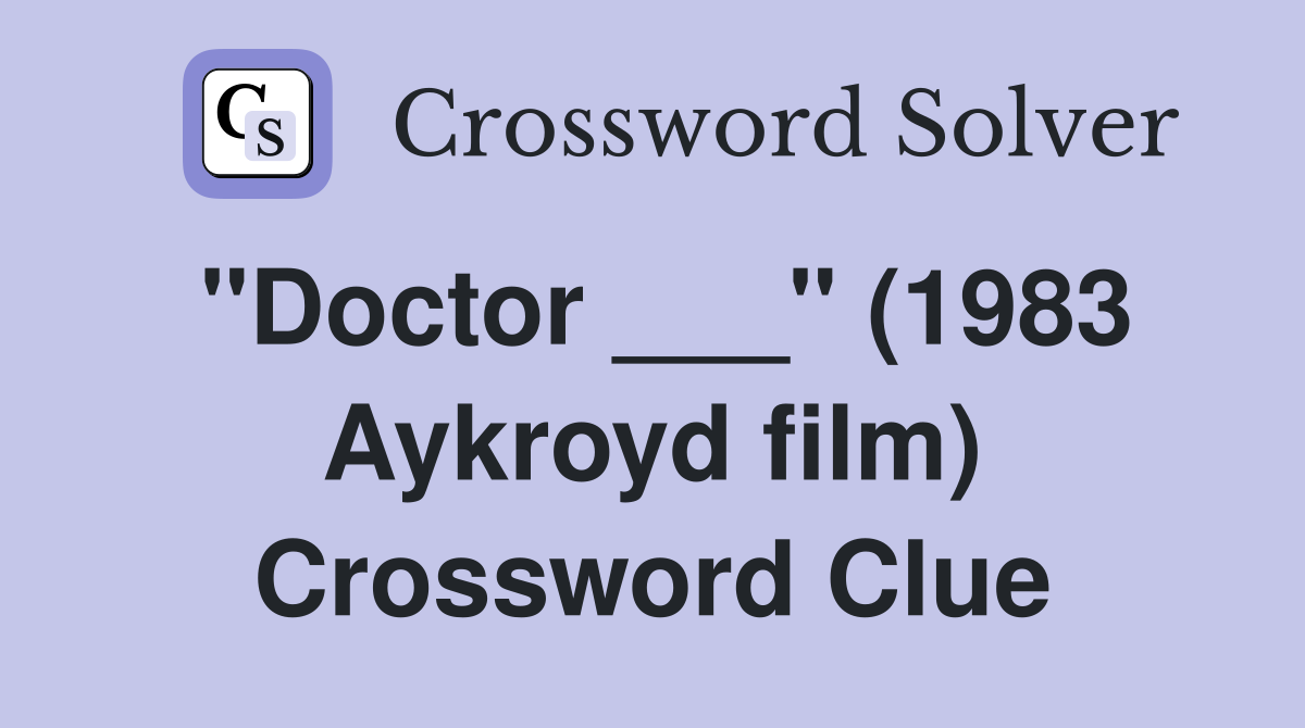 "Doctor ___" (1983 Aykroyd film) Crossword Clue