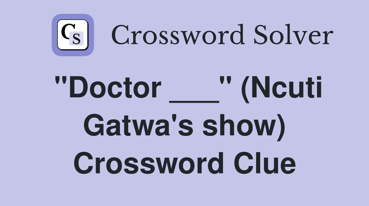 "Doctor ___" (Ncuti Gatwa's show) Crossword Clue