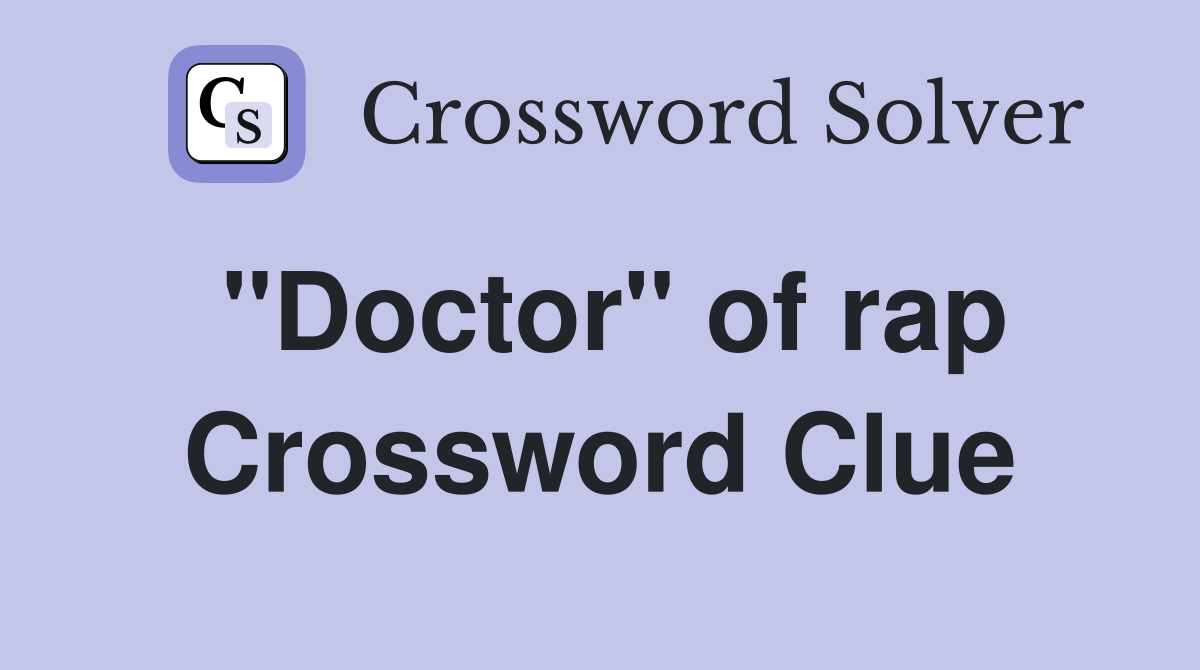 "Doctor" of rap Crossword Clue