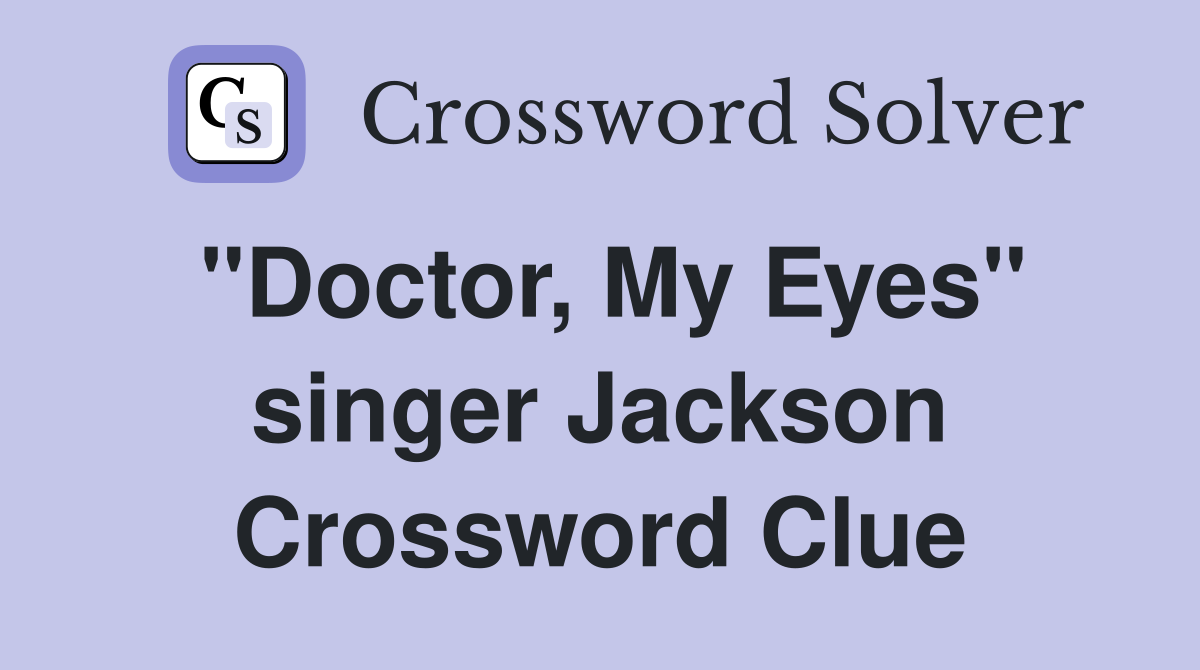 "Doctor, My Eyes" singer Jackson Crossword Clue