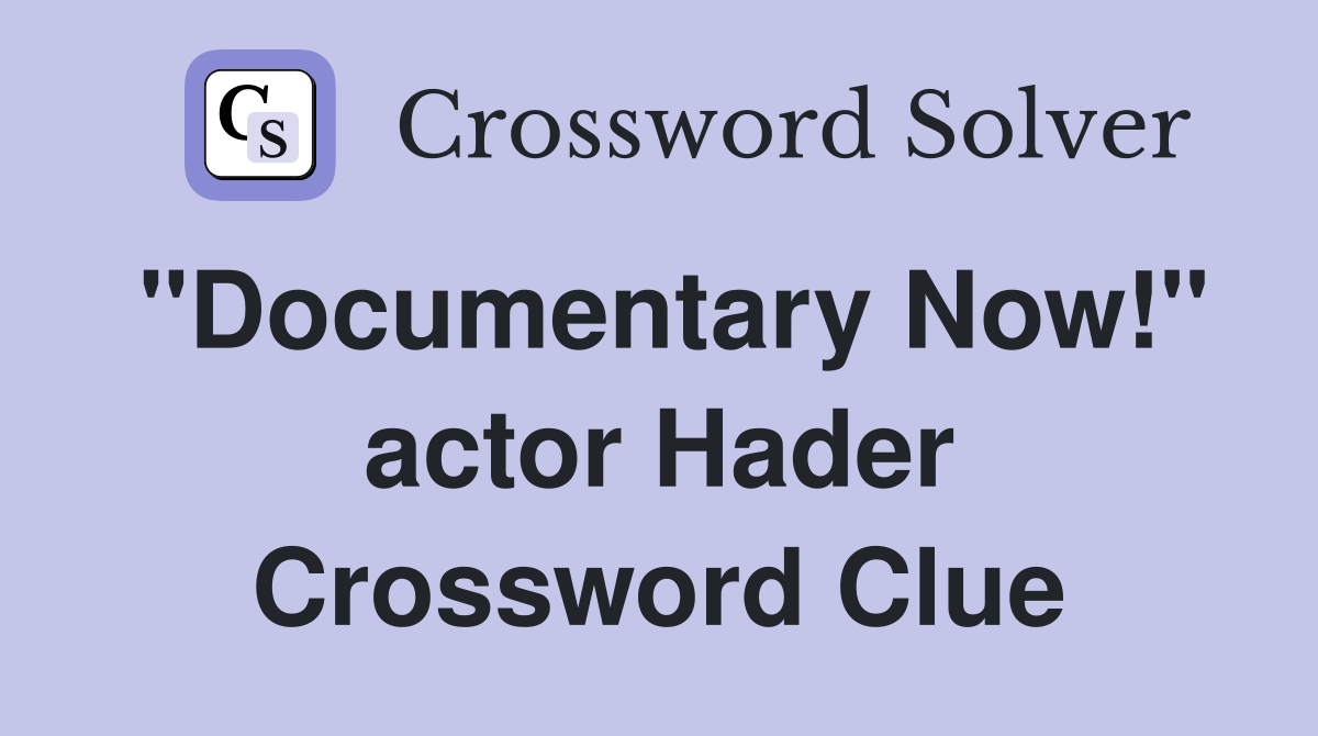 "Documentary Now!" actor Hader Crossword Clue