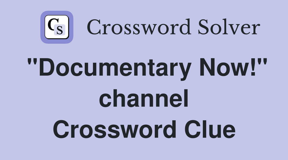 "Documentary Now!" channel Crossword Clue