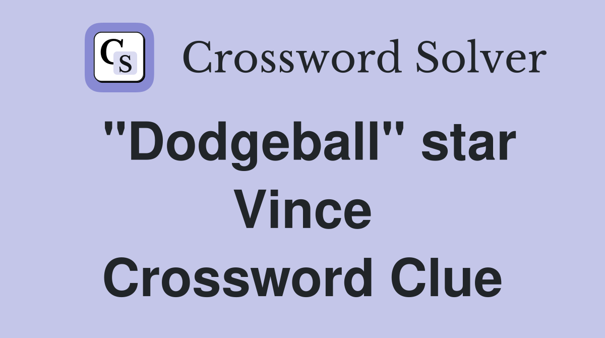 "Dodgeball" star Vince Crossword Clue