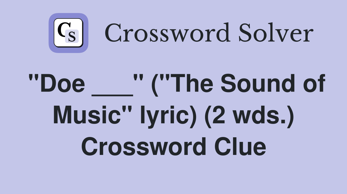 "Doe ___" ("The Sound of Music" lyric) (2 wds.) Crossword Clue