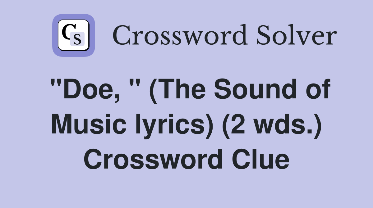 "Doe, " (The Sound of Music lyrics) (2 wds.) Crossword Clue