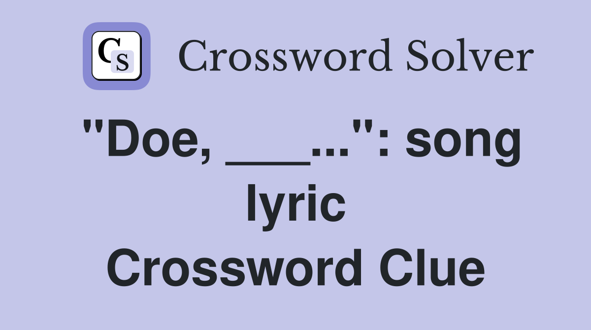 "Doe, ___...": song lyric Crossword Clue