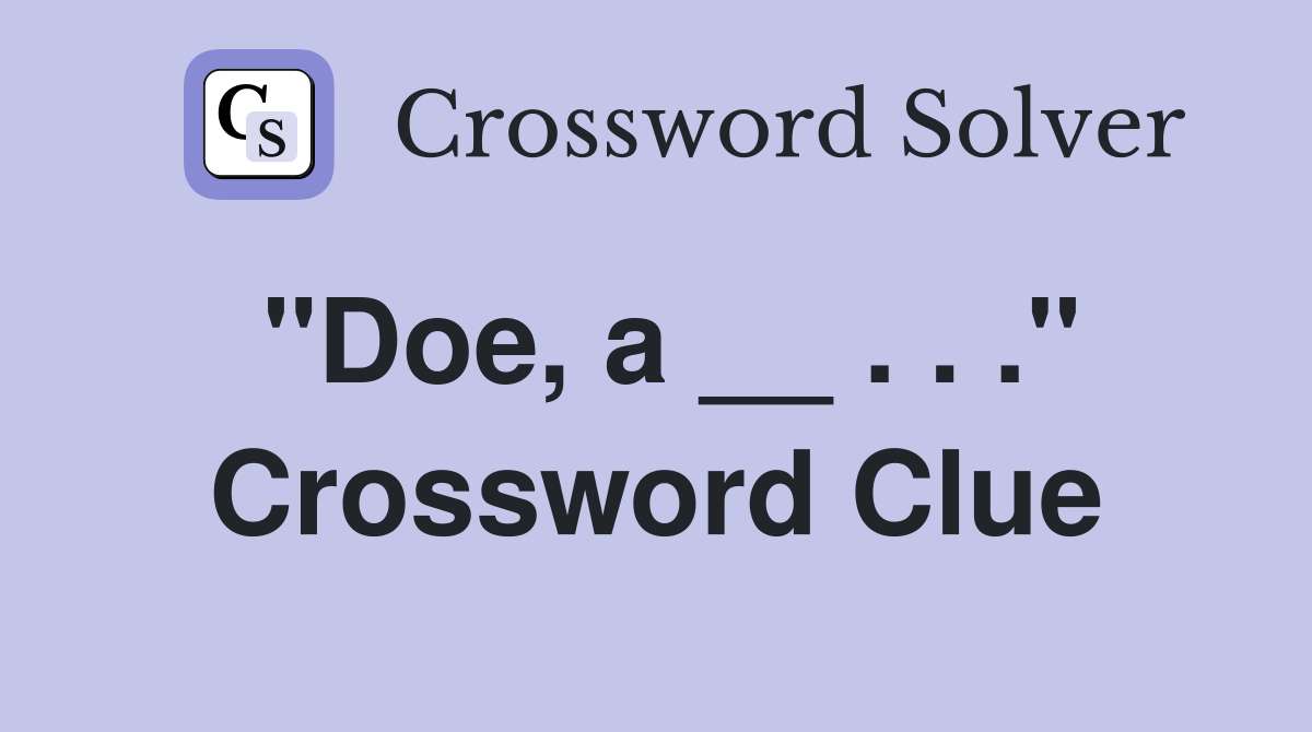 "Doe, a __ . . ." Crossword Clue