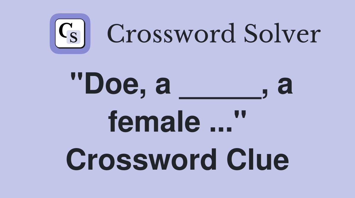 "Doe, a _____, a female ..." Crossword Clue
