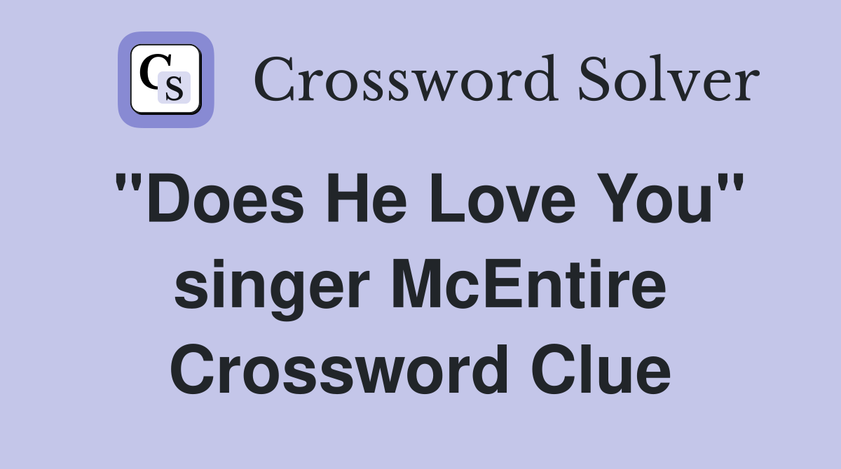 "Does He Love You" singer McEntire Crossword Clue