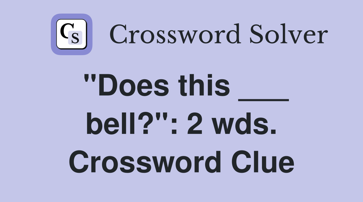 "Does this ___ bell?": 2 wds. Crossword Clue