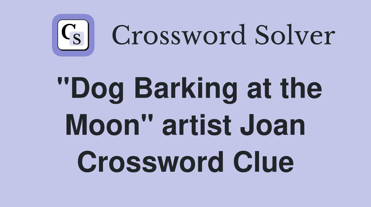 "Dog Barking at the Moon" artist Joan Crossword Clue