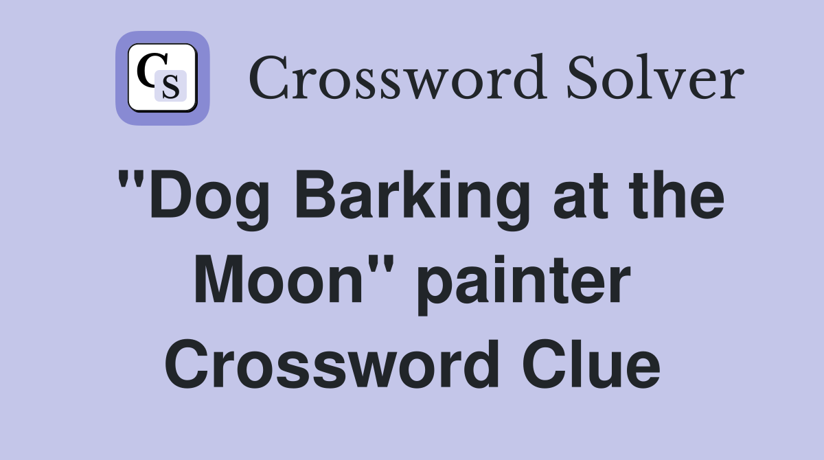 "Dog Barking at the Moon" painter Crossword Clue