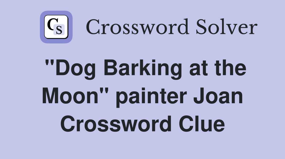 "Dog Barking at the Moon" painter Joan Crossword Clue