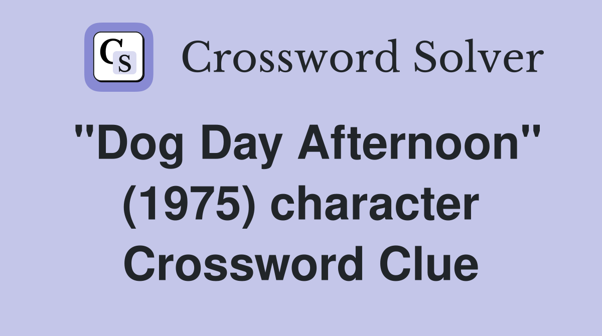 "Dog Day Afternoon" (1975) character Crossword Clue