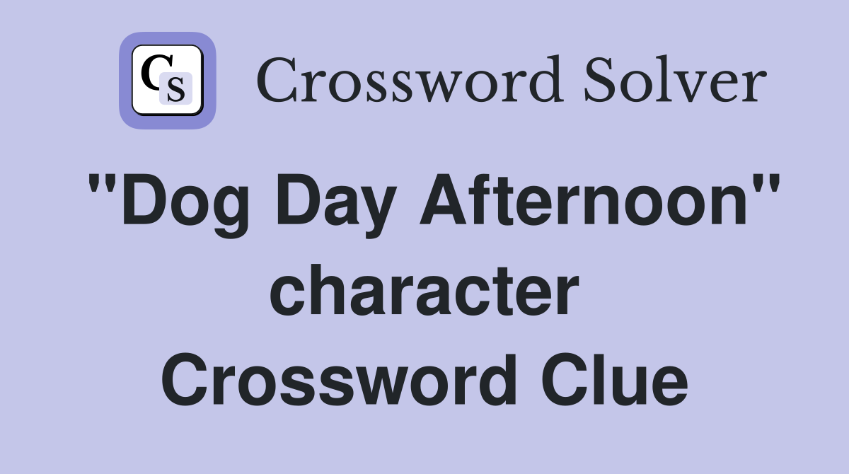 "Dog Day Afternoon" character Crossword Clue