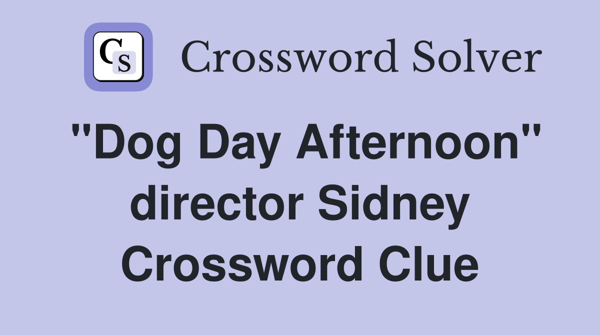 "Dog Day Afternoon" director Sidney Crossword Clue