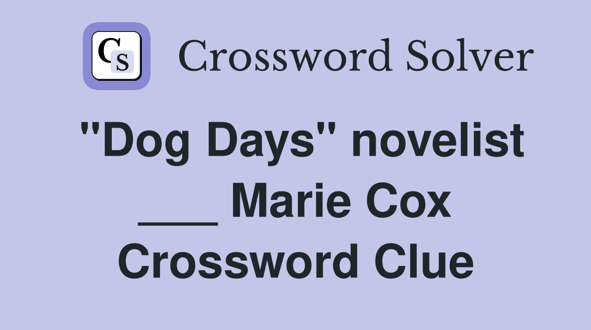 "Dog Days" novelist ___ Marie Cox Crossword Clue