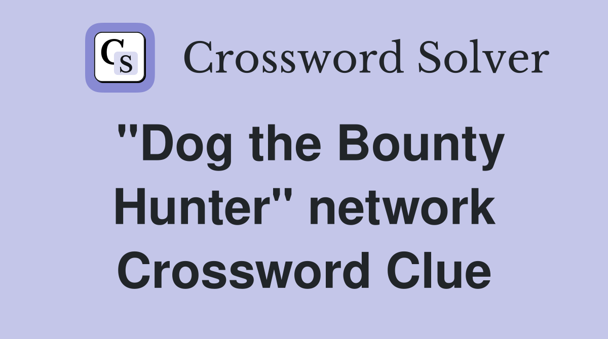 "Dog the Bounty Hunter" network Crossword Clue