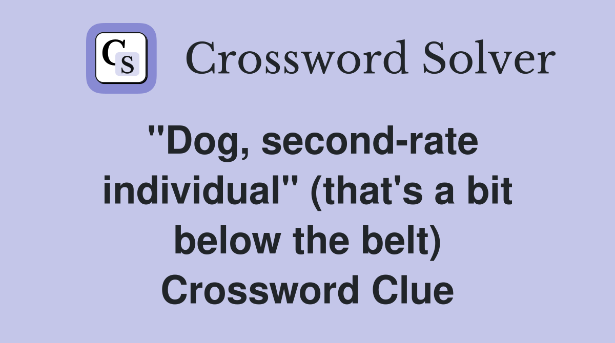 "Dog, second-rate individual" (that's a bit below the belt) Crossword Clue