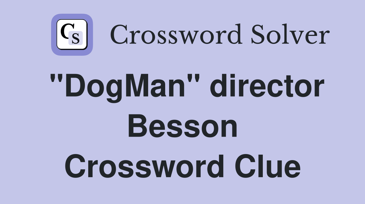 "DogMan" director Besson Crossword Clue