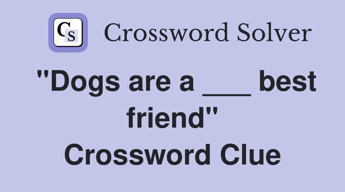 "Dogs are a ___ best friend" Crossword Clue