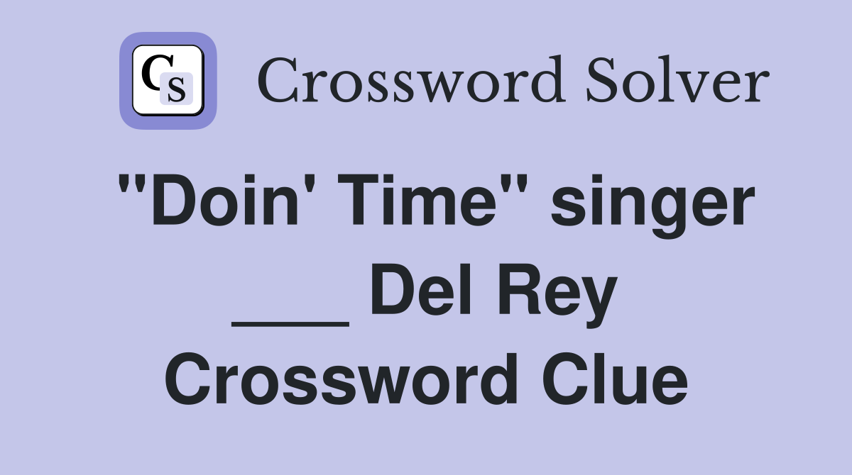 "Doin' Time" singer ___ Del Rey Crossword Clue