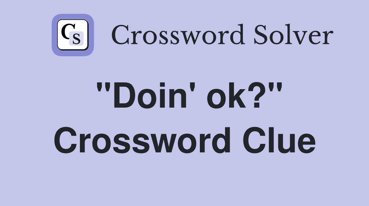 "Doin' ok?" Crossword Clue