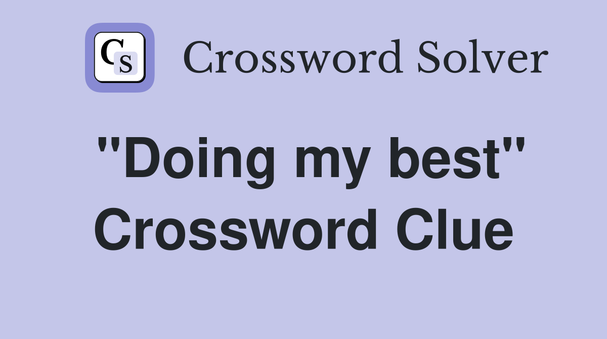 "Doing my best" Crossword Clue