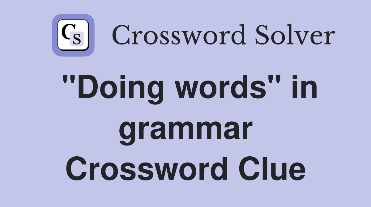 "Doing words" in grammar Crossword Clue