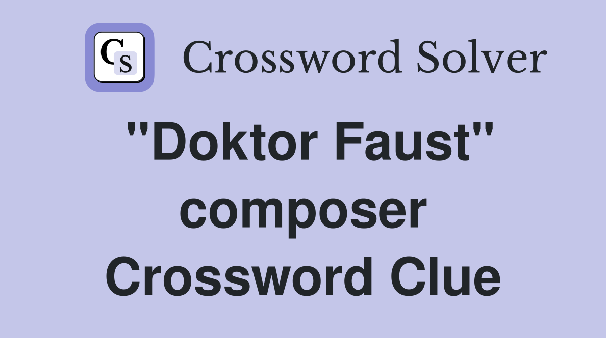 "Doktor Faust" composer Crossword Clue