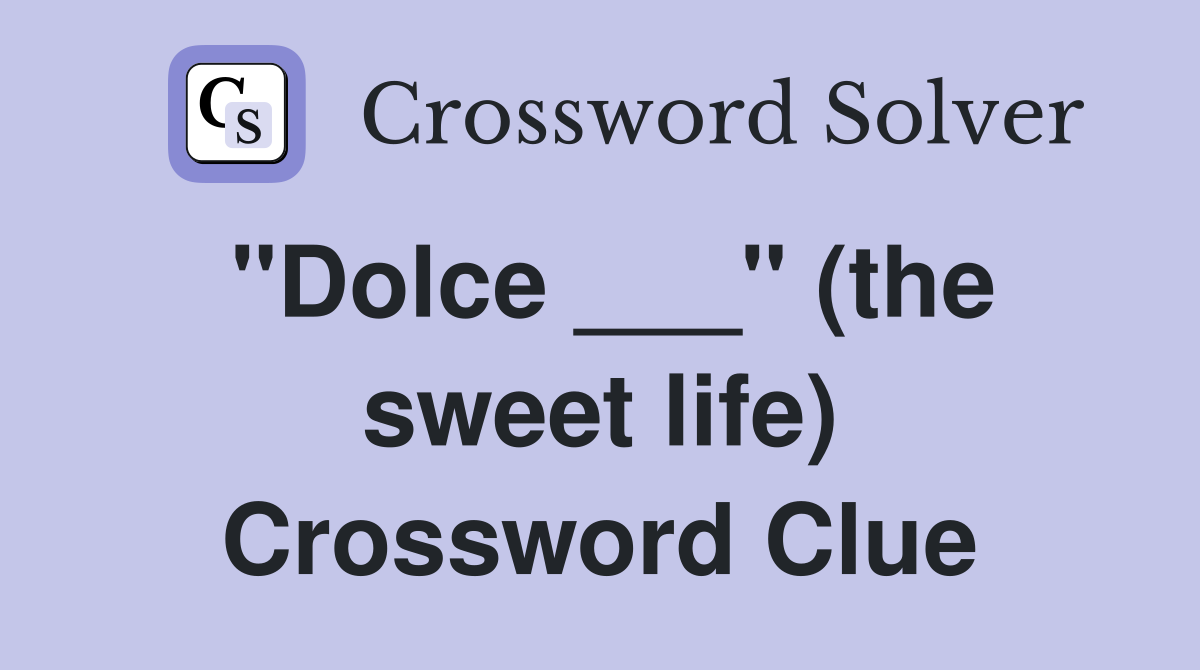 "Dolce ___" (the sweet life) Crossword Clue