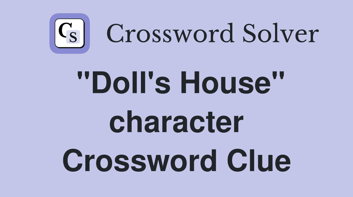 "Doll's House" character Crossword Clue