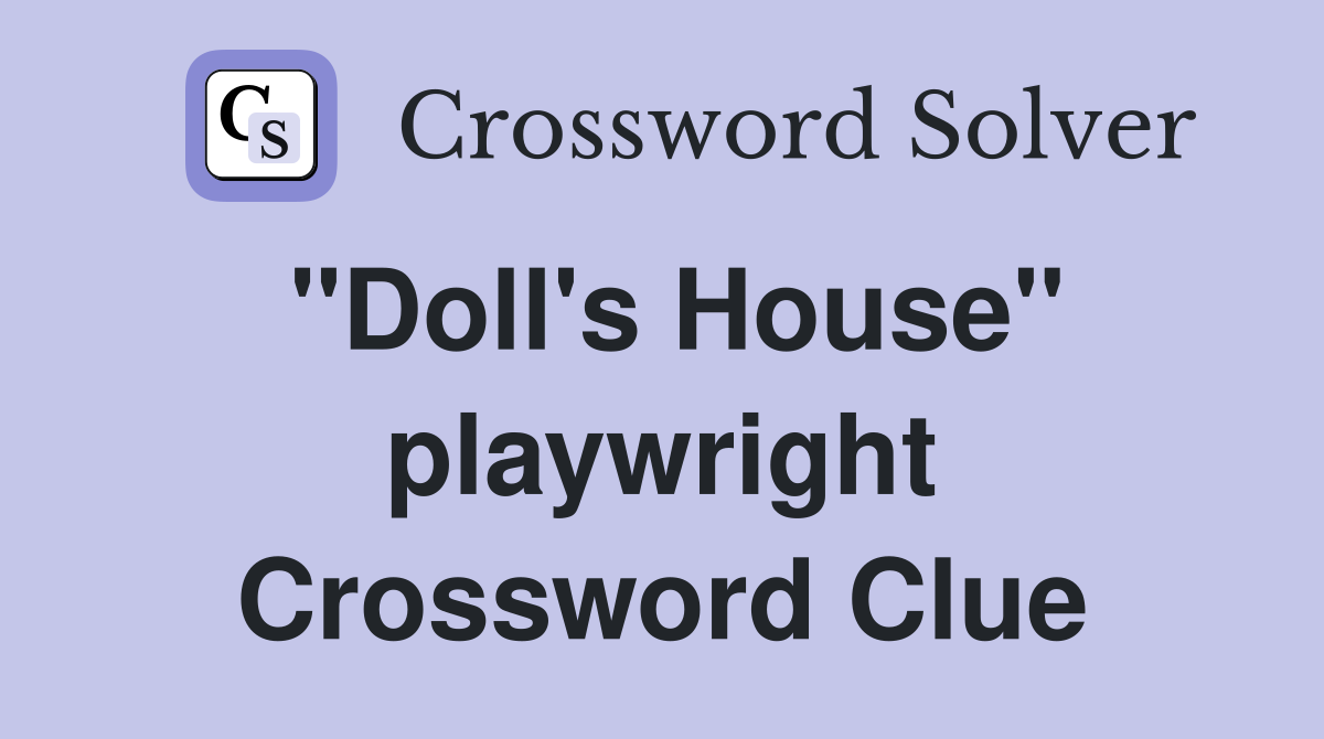 "Doll's House" playwright Crossword Clue