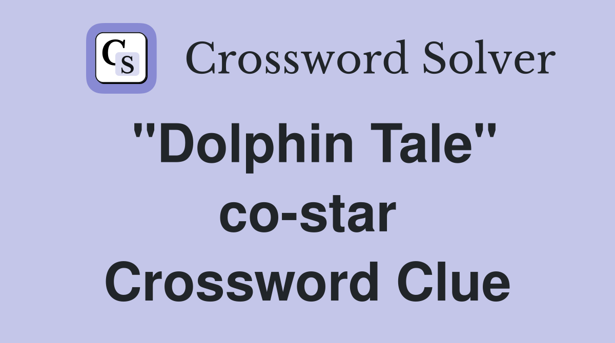 "Dolphin Tale" co-star Crossword Clue