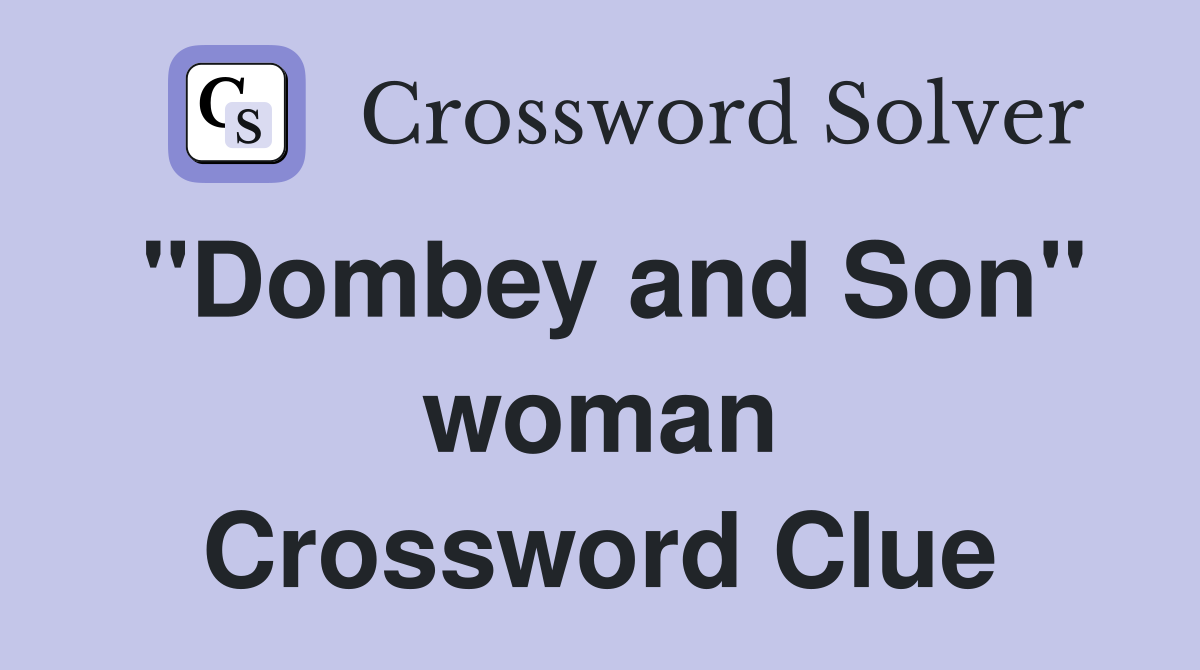 "Dombey and Son" woman Crossword Clue