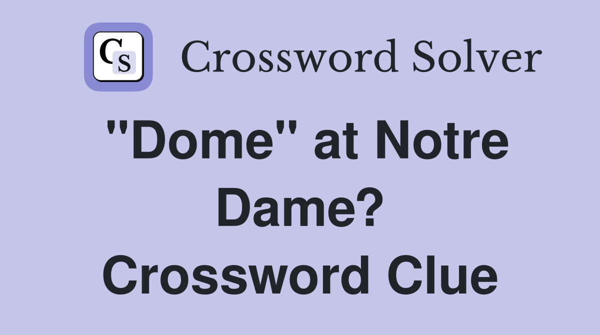 "Dome" at Notre Dame? Crossword Clue