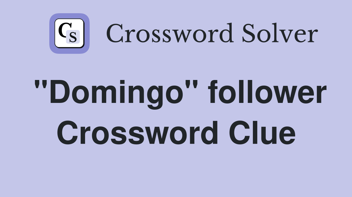 "Domingo" follower Crossword Clue