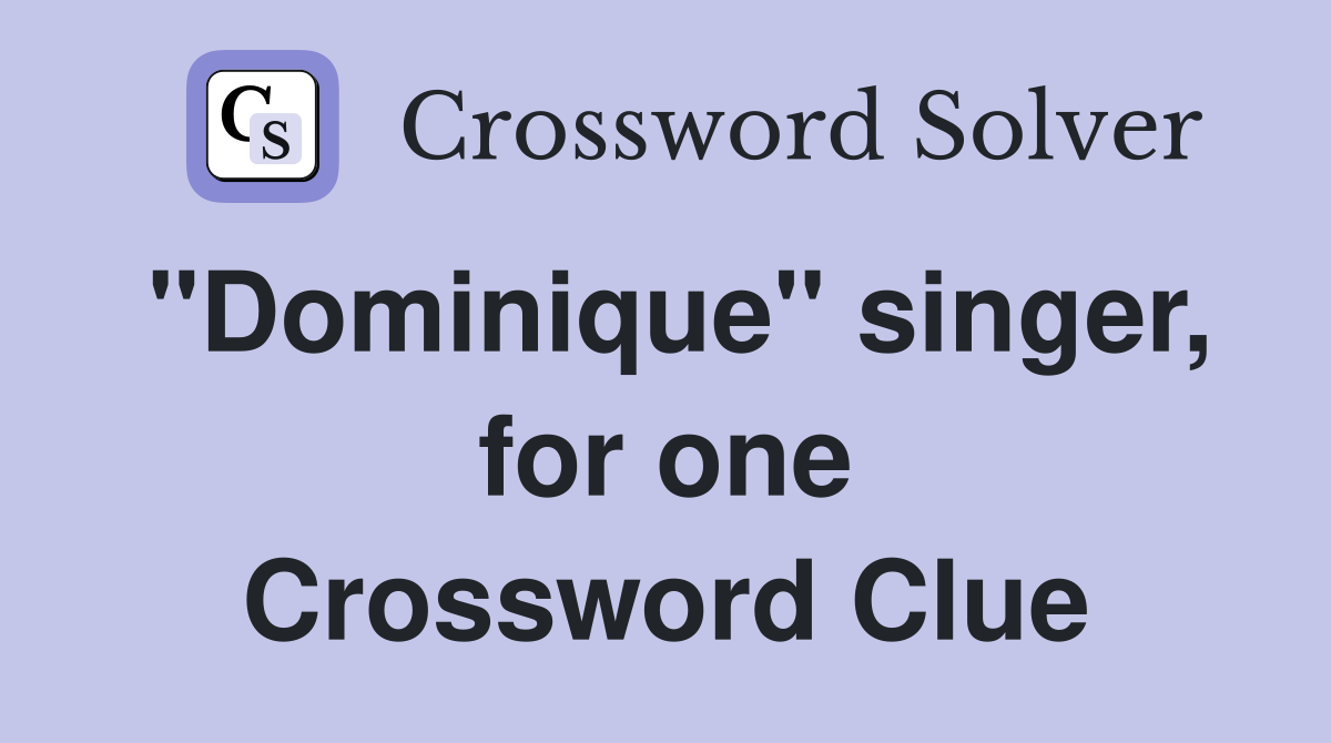 "Dominique" singer, for one Crossword Clue