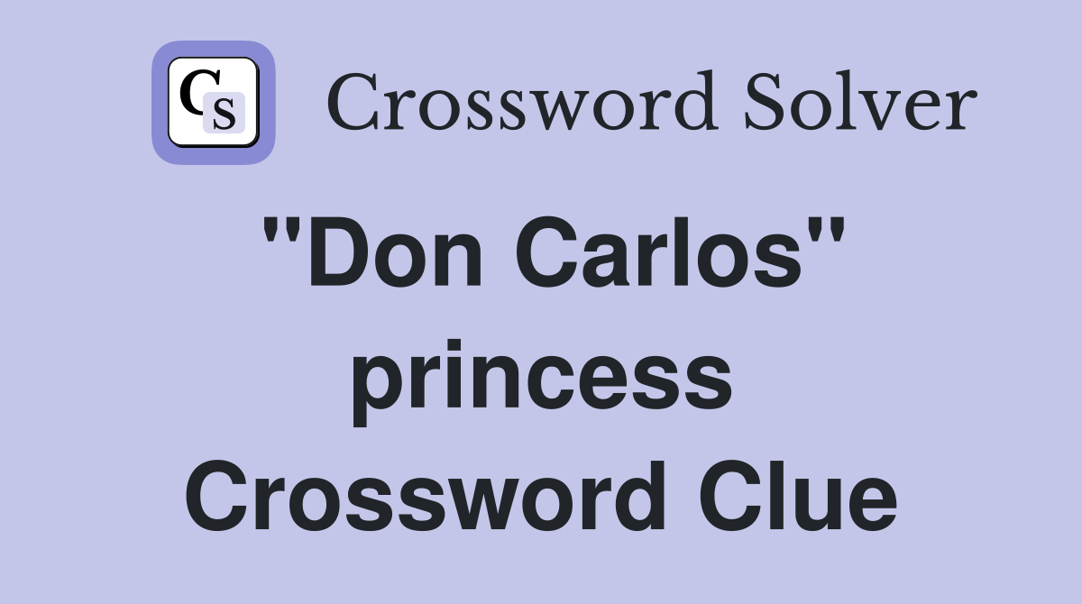 "Don Carlos" princess Crossword Clue