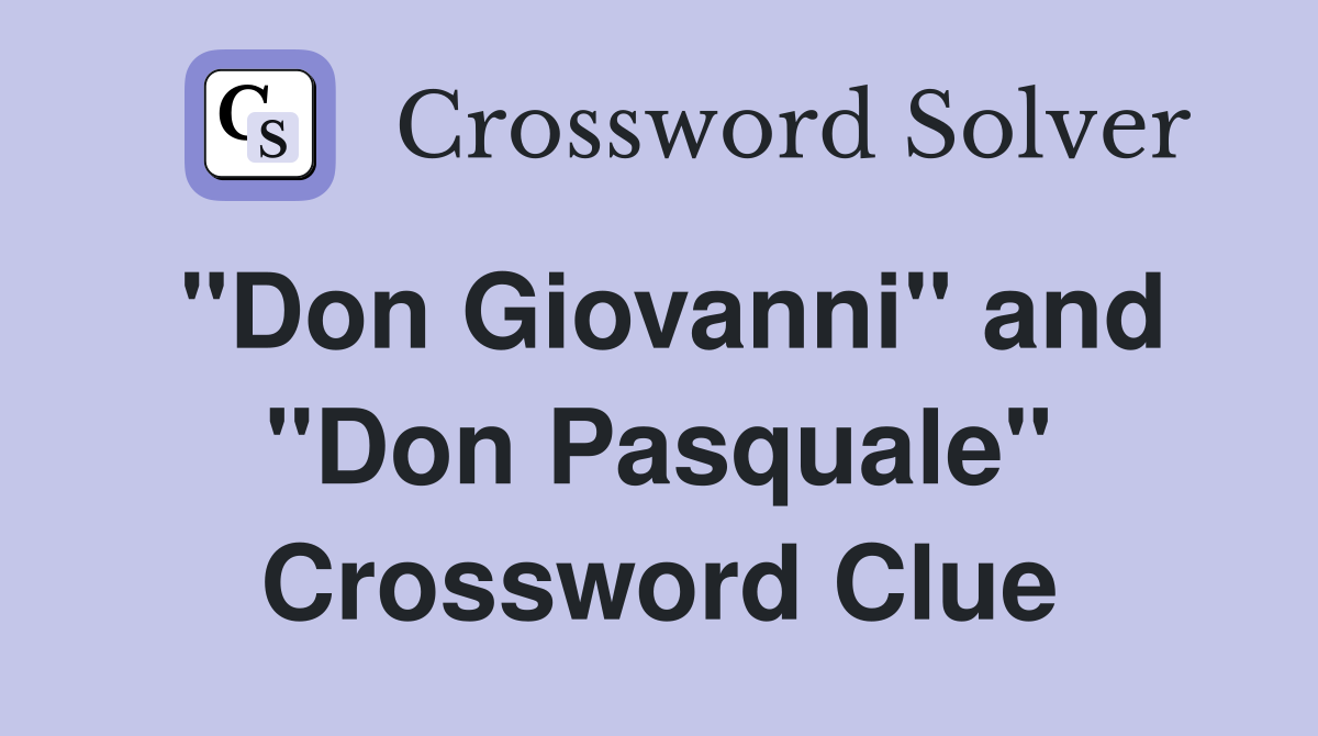 "Don Giovanni" and "Don Pasquale" Crossword Clue