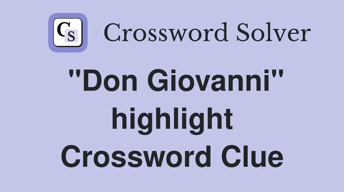 "Don Giovanni" highlight Crossword Clue