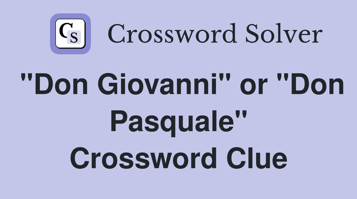 "Don Giovanni" or "Don Pasquale" Crossword Clue
