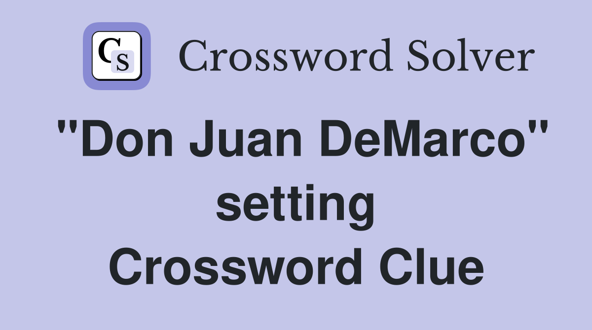 "Don Juan DeMarco" setting Crossword Clue