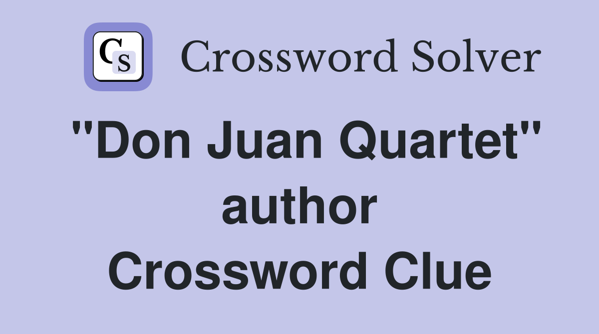 "Don Juan Quartet" author Crossword Clue